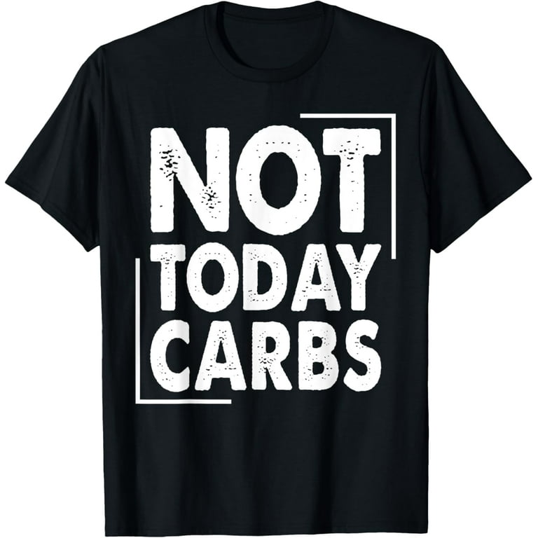Not Today Carbs - Funny Keto, Low Carb Diet T-Shirt Not Today Carbs - Funny Keto, Low Carb Diet T-Shirt