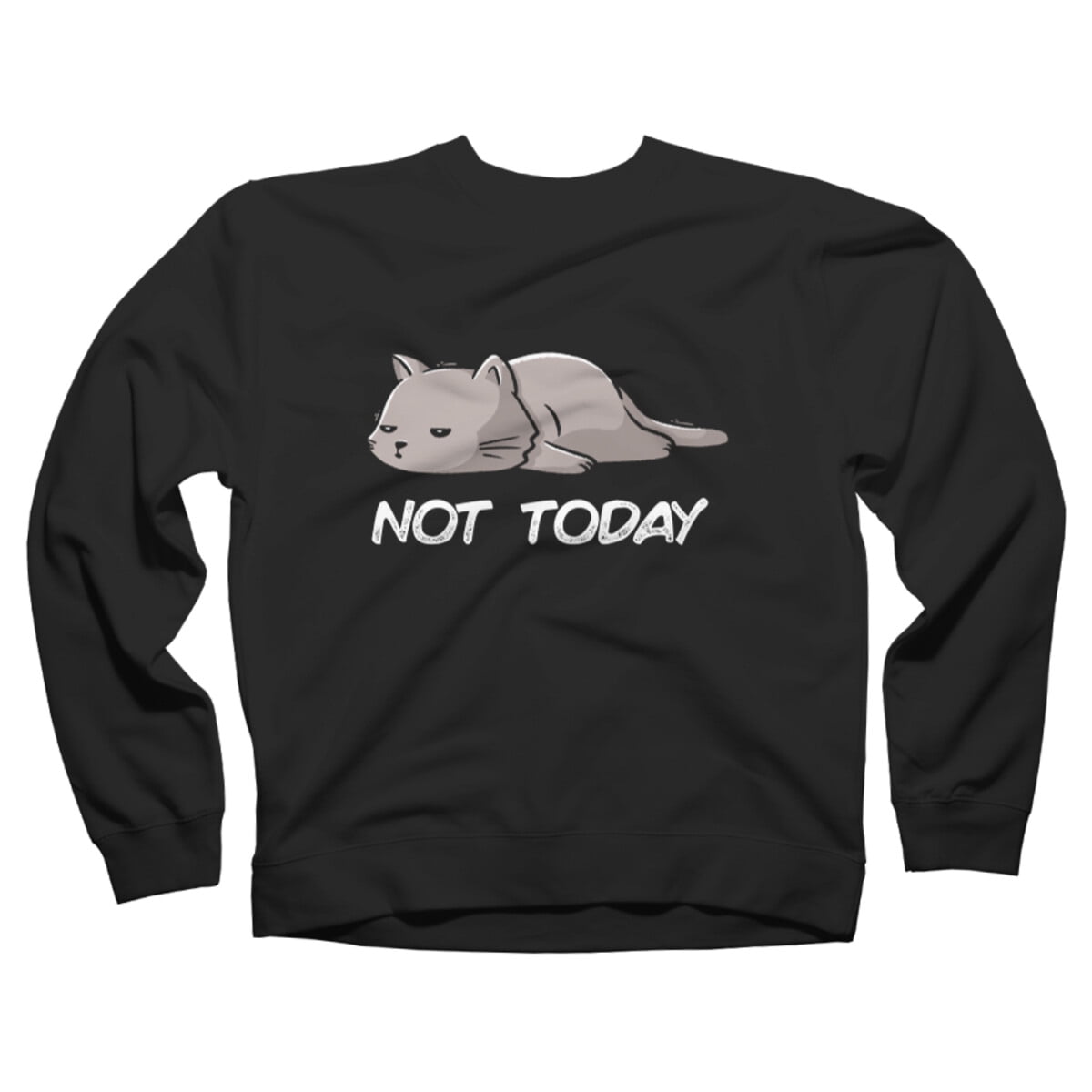 Not today cat sweatshirt new arrivals