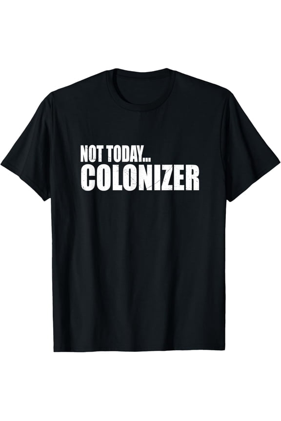 Not Today Colonizer Native American Indigenous T-Shirt