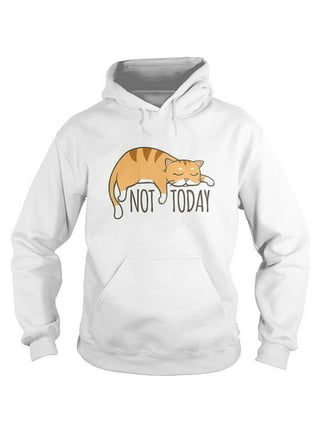 Not today cat sweatshirt hotsell