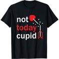 thumbnail image 1 of Not Today Cupid Funny Valentine's Day T-Shirt, 1 of 3