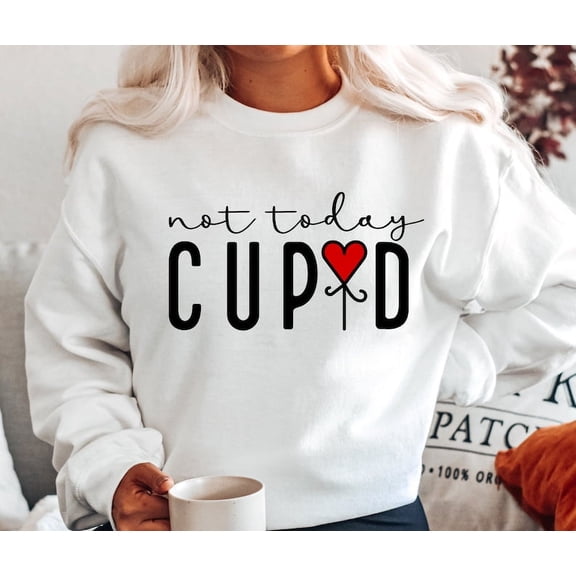 Not Today Cupid Sweatshirt, Funny Valentine Sweatshirt, Hello Valentine Sweatshirt, Valentine's Day Sweatshirt, Love Sweatshirt, Heart Sweatshirt, Valentine Sweatshirt, Be Mine Sweatshirt