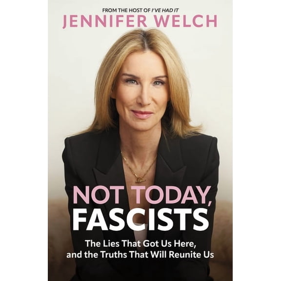 Not Today, Fascists: The Lies That Got Us Here, and the Truths That Will Reunite Us, (Hardcover)