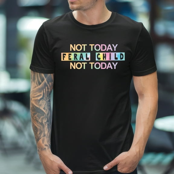 Not Today Feral Child T-Shirt