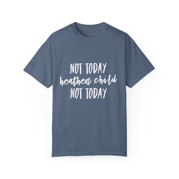 Not Today Heathen Child Not Today Boy Mom | Family Reunion | Wifey | 2nd Grade | Teaching Unisex Garment-Dyed T-shirt