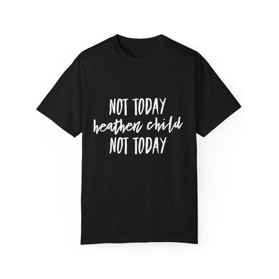 Not Today Heathen Child Not Today Boy Mom | Family Reunion | Wifey | 2nd Grade | Teaching Unisex Garment-Dyed T-shirt