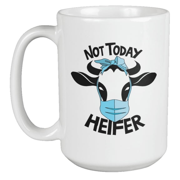 Not Today Heifer, Homestead Themed or Farmhouse Kitchen Coffee & Tea Mug (15oz)
