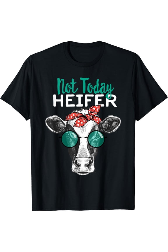 Not Today Heifer Shirt, Country Sayings Not Today Heifer T-Shirt