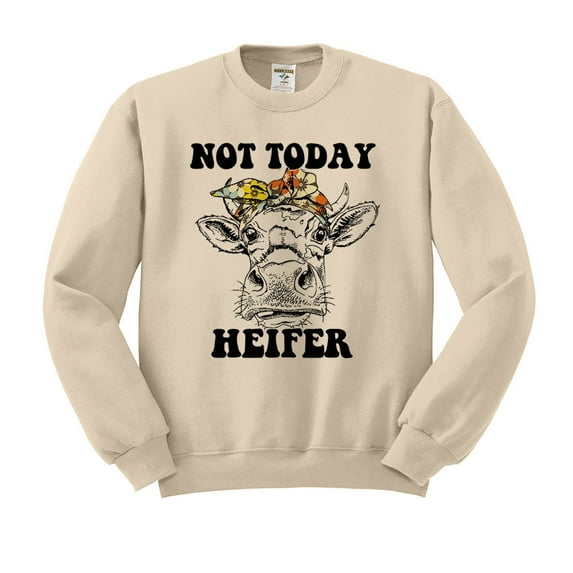 Not Today Heifer Sweatshirt Unisex Large Sand