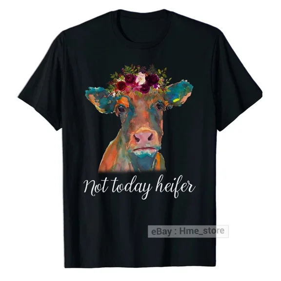 Not Today Heifer T-Shirt Flower Farmer Cows Lover For Cow Lady Farm Cattle Ranch Unisex S-5XL Hot Trending Shirt Birthday Gift