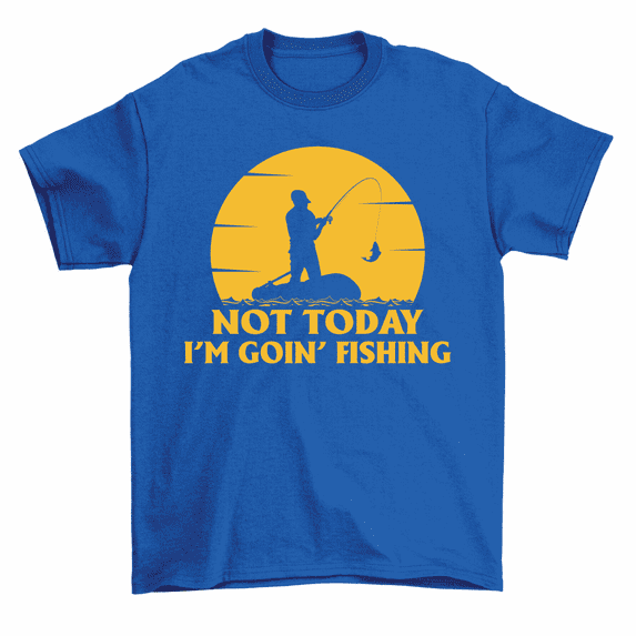 Not Today I'm Goin Fishing T-Shirt Fish Fisherman Gift Tee Men Women