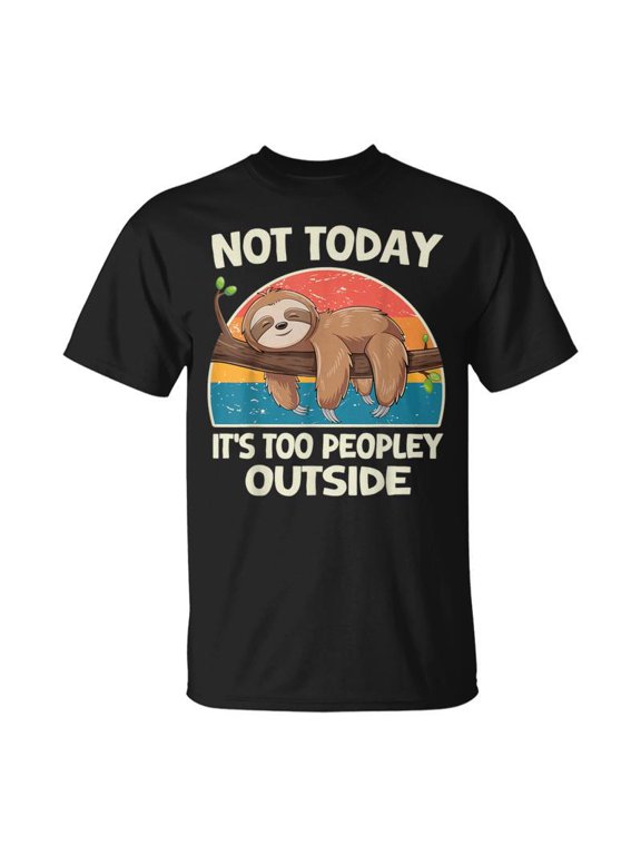 Not Today Its Too Peopley Outside Sloth TShirt