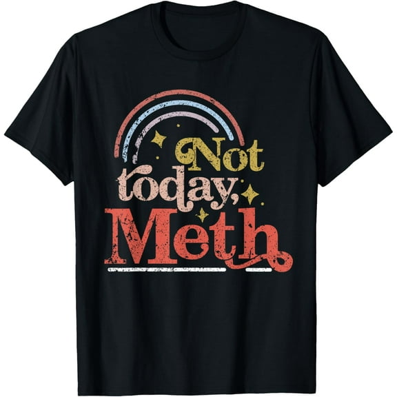 Not Today Meth Sobriety Recovery NA AA Alcoholics Anonymous T-Shirt