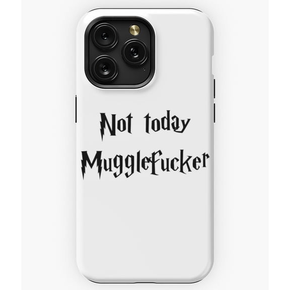 Not Today, Mugglefucker Funny Harry Potter Quote A11860 Phone Case for iPhone 11 to 17 Pro Max