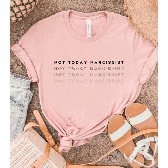 Not Today Narcissist Unisex T-Shirt, Not Today Shirt, Narcissist Shirt, Narcissist Survivor, , Shirts TSHIRT All Size S-5XL