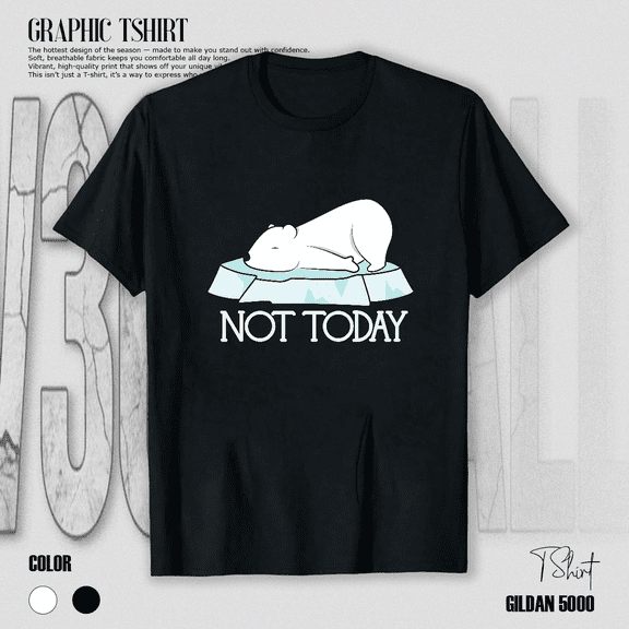 Not Today Polar Bear Cute Funny Winter Arctic Animal Meme Art Unisex T-shirt V15218, up to size 5XL