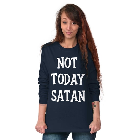 Not Today Satan Funny Christian Long Sleeve TShirt Men Women Brisco Brands M