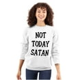 thumbnail image 1 of Not Today Satan Funny Christian Sweatshirt for Men or Women Brisco Brands X, 1 of 6