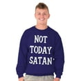thumbnail image 1 of Not Today Satan Funny Christian Unisex Plus Fleece Graphic Sweatshirt Brisco Brands 3X, 1 of 5
