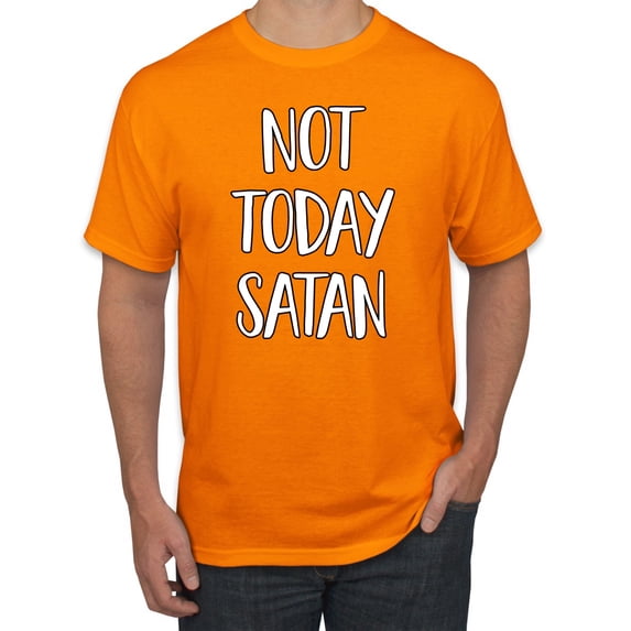 Not Today Satan Funny Witty Inspirational/Christian Men's Graphic T-Shirt, Orange, Small