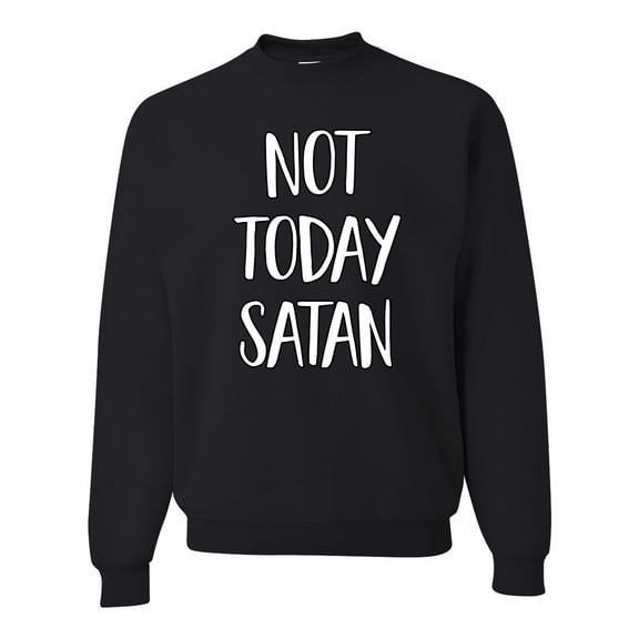 Not Today Satan Funny Witty Inspirational/Christian Unisex Crewneck Graphic Sweatshirt, Black, Small