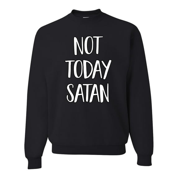 Not Today Satan Funny Witty Inspirational/Christian Unisex Crewneck Graphic Sweatshirt, Black, X-Large