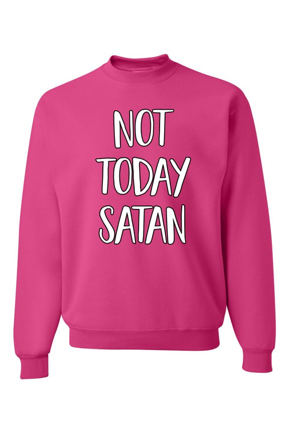 Not Today Satan Funny Witty Inspirational/Christian Unisex Crewneck Graphic Sweatshirt, Fuschia, 3XL
