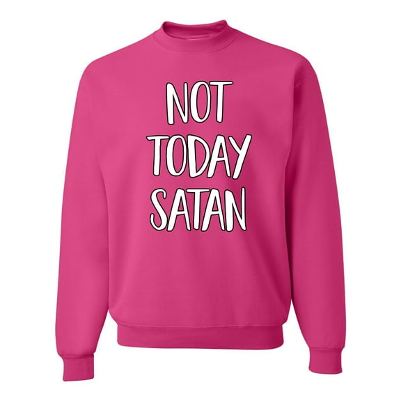 Not Today Satan Funny Witty Inspirational/Christian Unisex Crewneck Graphic Sweatshirt, Fuschia, Small