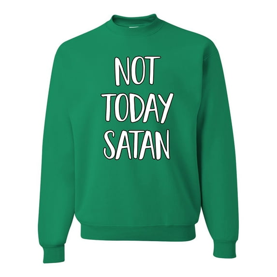 Not Today Satan Funny Witty Inspirational/Christian Unisex Crewneck Graphic Sweatshirt, Kelly, 3XL