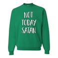 thumbnail image 1 of Not Today Satan Funny Witty Inspirational/Christian Unisex Crewneck Graphic Sweatshirt, Kelly, Large, 1 of 2