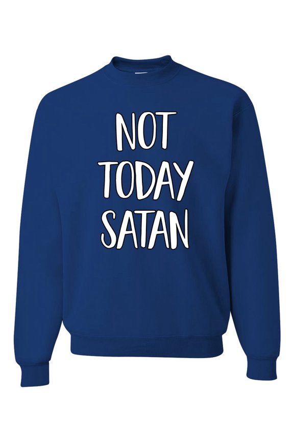 Not Today Satan Funny Witty Inspirational/Christian Unisex Crewneck Graphic Sweatshirt, Royal, Small