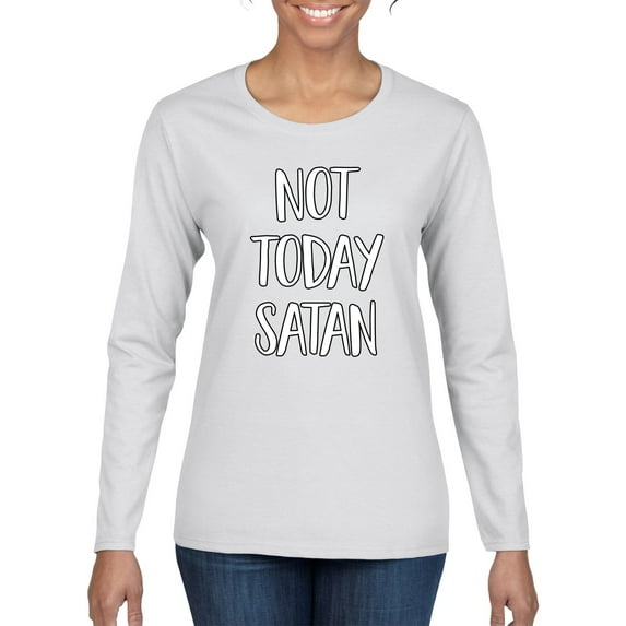 Not Today Satan Funny Witty Inspirational/Christian Womens Graphic Long Sleeve T-Shirt, White, 2XL