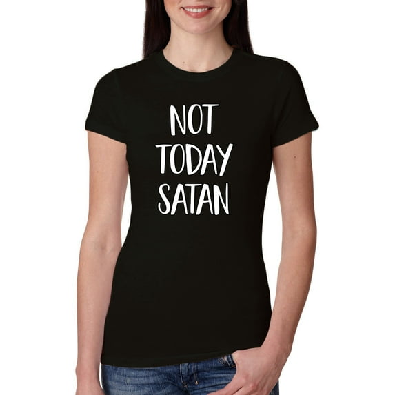 Not Today Satan Funny Witty Inspirational/Christian Womens Slim Fit Junior Tee, Black, Large