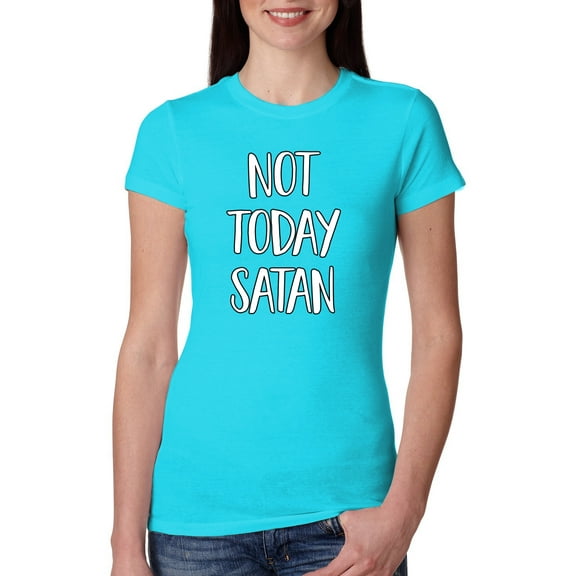 Not Today Satan Funny Witty Inspirational/Christian Womens Slim Fit Junior Tee, Tahiti Blue, X-Large