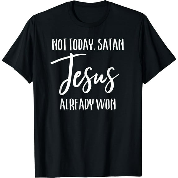 Not Today Satan Jesus Already Won Christian Bold Faith Shirt T-Shirt