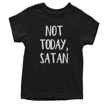Not Today, Satan Jesus Already Won Youth T-shirt