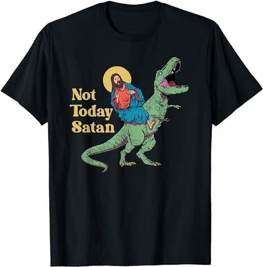 Not Today Satan Jesus Riding Dinosaur T Rex Funny Sarcastic T-Shirt -  Walmart.com