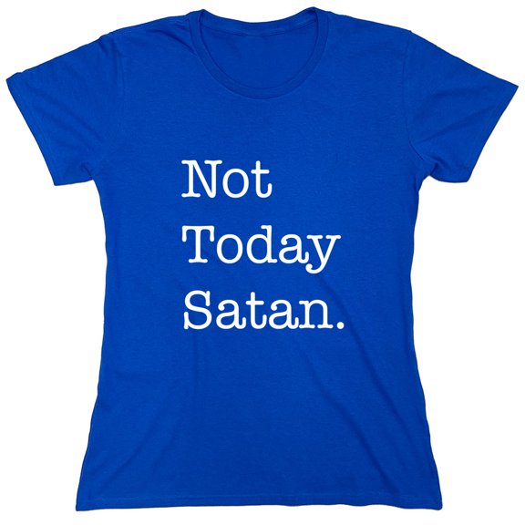Not Today Satan. Sarcastic Humor Novelty Funny Women's Casual Tees