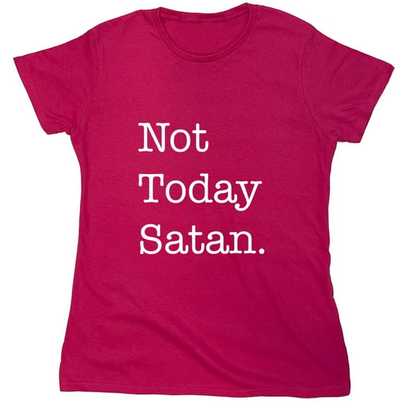 Not Today Satan. Sarcastic Humor Novelty Funny Women's Casual Tees