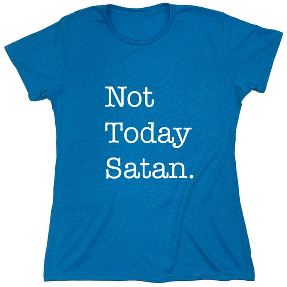 Not Today Satan. Sarcastic Humor Novelty Funny Women's Casual Tees
