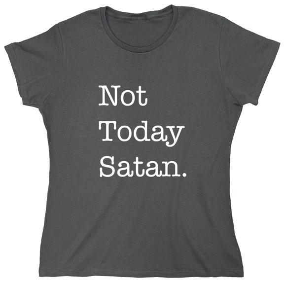 Not Today Satan. Sarcastic Humor Novelty Funny Women's Casual Tees