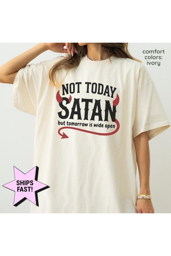 Not Today Satan Shirt Funny Meme TShirt Sarcastic Quote Shirt Adult Humor Shirt Sassy Snar