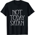 thumbnail image 1 of Not Today Satan T-Shirt - Funny Not Today Satan Tee T-Shirt, 1 of 3