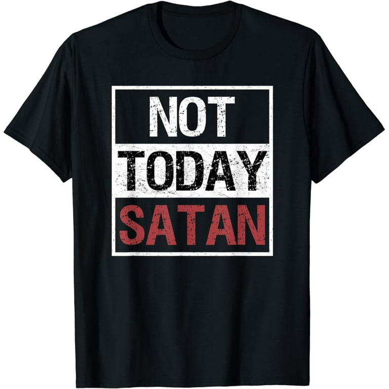 Not Today Satan T-Shirt Funny Saying Christian Love Tshirt Not Today Satan T-Shirt Funny Saying Christian Love Tshirt