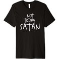 thumbnail image 1 of Not Today Satan TShirt Funny Sarcastic Joke Novelty Apparel, 1 of 3