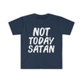 thumbnail image 1 of Not Today Satan  Unisex T-shirt S-3XL Sarcasm Sarcastic Moody Petty Grumpy, 1 of 2