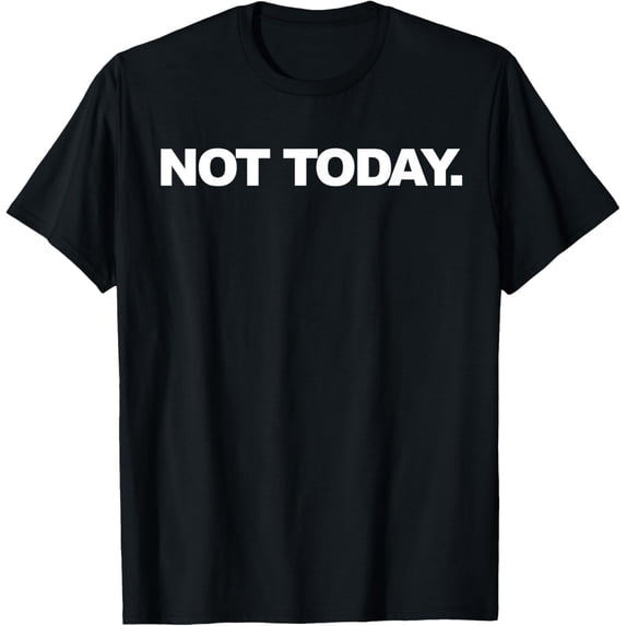 Not Today T-Shirt