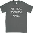 thumbnail image 1 of Not Today Tomorrow Maybe T-Shirt Funny Sarcastic Humor Text Tee - Charcoal, 3XL, 1 of 1