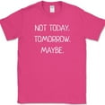 thumbnail image 1 of Not Today Tomorrow Maybe T-Shirt Funny Sarcastic Humor Text Tee - Pink, XL, 1 of 1