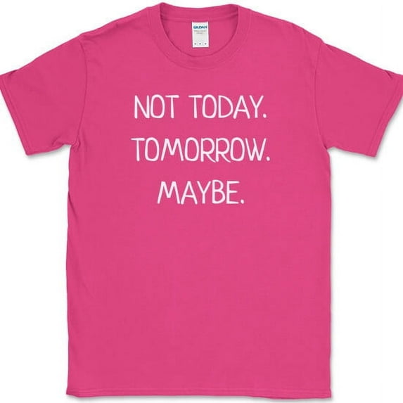 Not Today Tomorrow Maybe T-Shirt Funny Sarcastic Humor Text Tee - Pink, XL